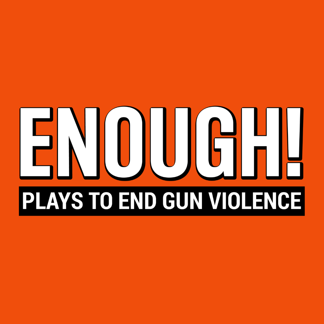 ENOUGH! Plays to End Gun Violence