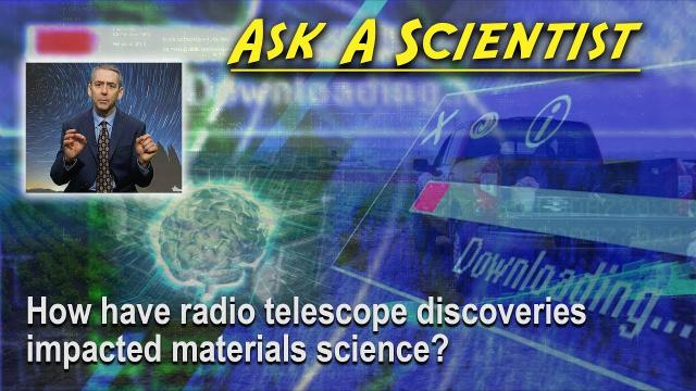 Ask a Scientist: Michael McCarthy -- How have radio telescope discoveries impacted materials science?